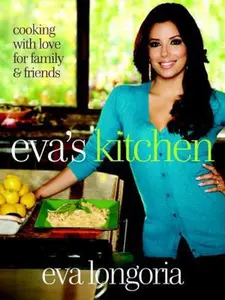 USED-Eva's Kitchen: Cooking with Love for Family and Friends by Eva Longoria (Hardcover)