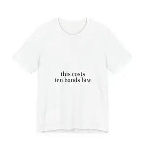 this costs ten bands btw Tee | ironic wealth flex, anti-hypebeast slogan
