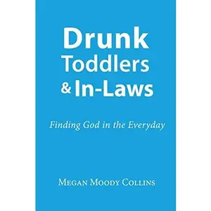USED-Drunk Toddlers and In-Laws: Finding God in the Everyday by Collins, Megan Moody (Paperback)