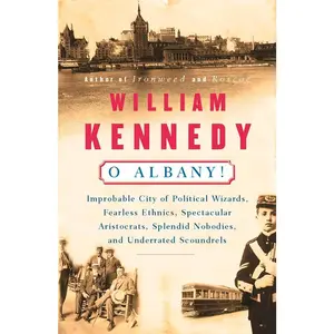 USED-O Albany!: Improbable City of Political Wizards, Fearless Ethnics, Spectacular, Aristocrats, Splendid Nobodies, and Underrated Scoundrels by Kennedy, William (Paperback)