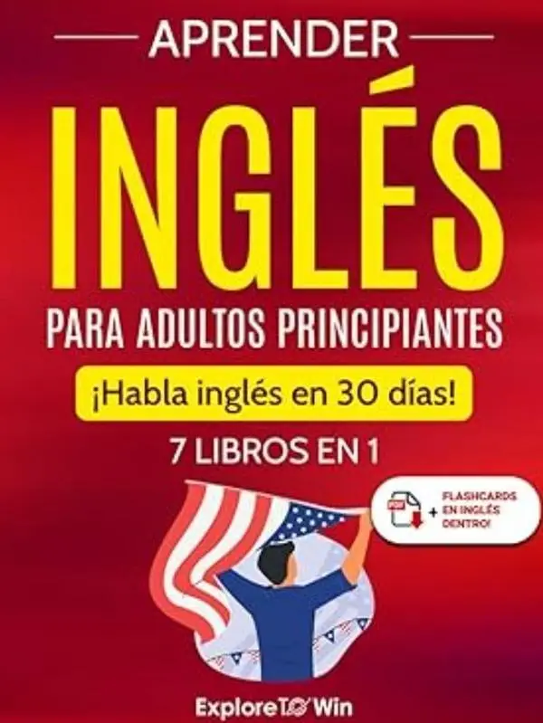 Aprender inglés para adultos principiantes: 7 libros en 1: ¡Habla inglés en 30 días! (Spanish Edition)