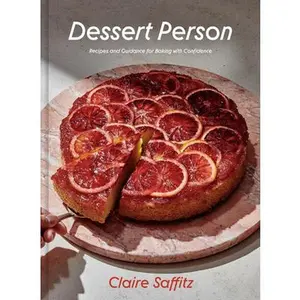 Dessert Person: Recipes and Guidance for Baking with Confidence: A Baking Book -- Claire Saffitz, Hardcover
