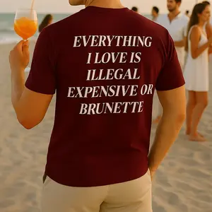 Everything I Love Is Illegal Expensive Or Brunette Shirt, Funny Quote T-Shirt for Fashion Lovers, Unisex Casual Cotton Tee Gift