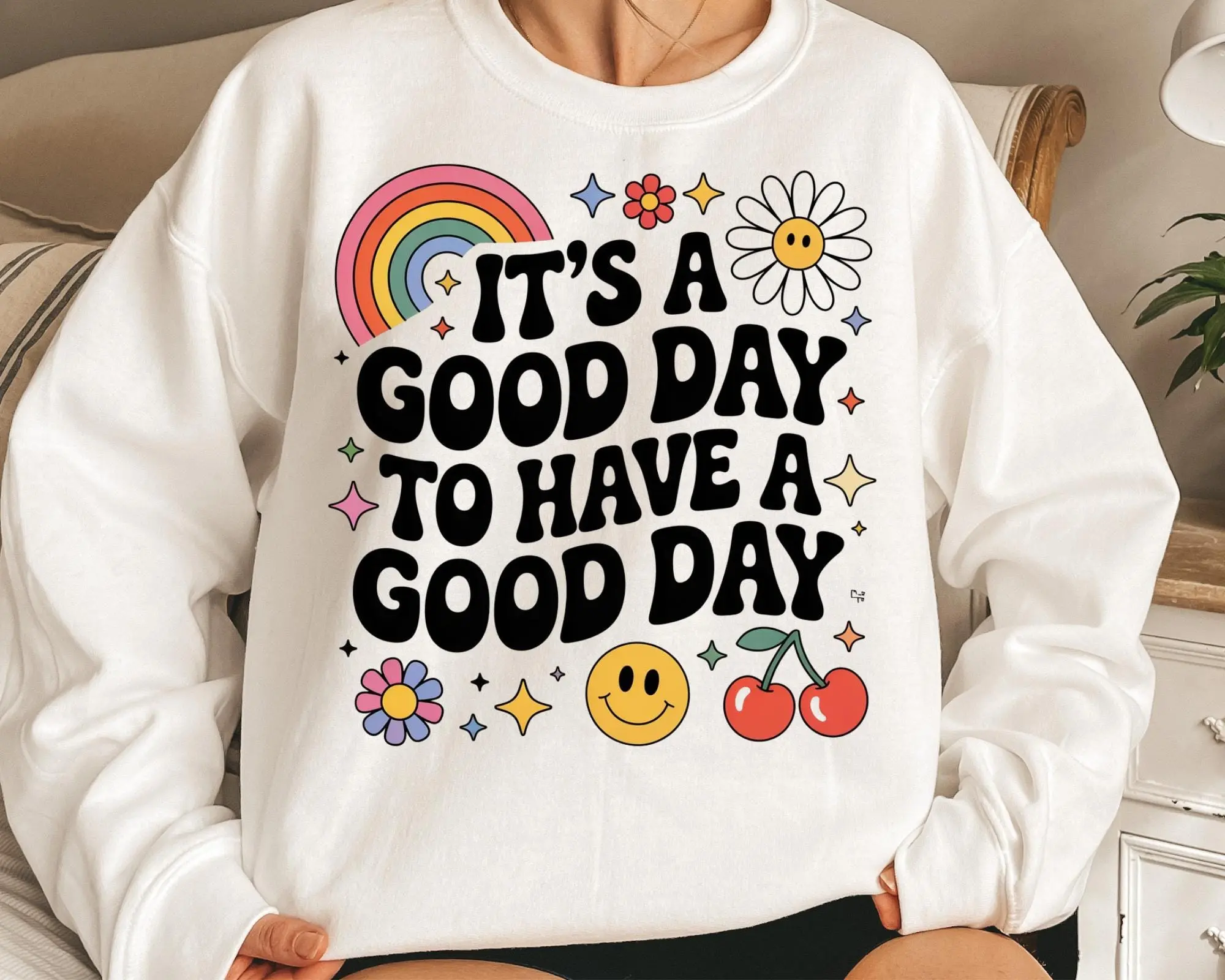 Its a Good Day to Have a Good Day Sweatshirt