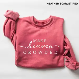 Religious Women Sweatshirt, Make Heaven Crowded Christian Shirt, Faith Tee, Bible Verse, Mom Gift