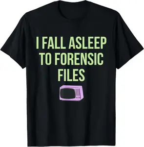 I Fall Asleep To Forensic Files Design T-Shirt