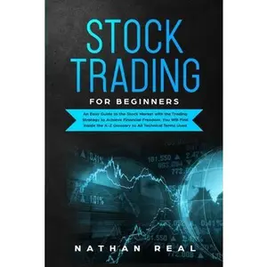 USED-Stock Trading for Beginners: An Easy Guide to the Stock Market with the Trading Strategy to Achieve Financial Freedom. You Will Find Inside the A-Z by Real, Nathan (Paperback)