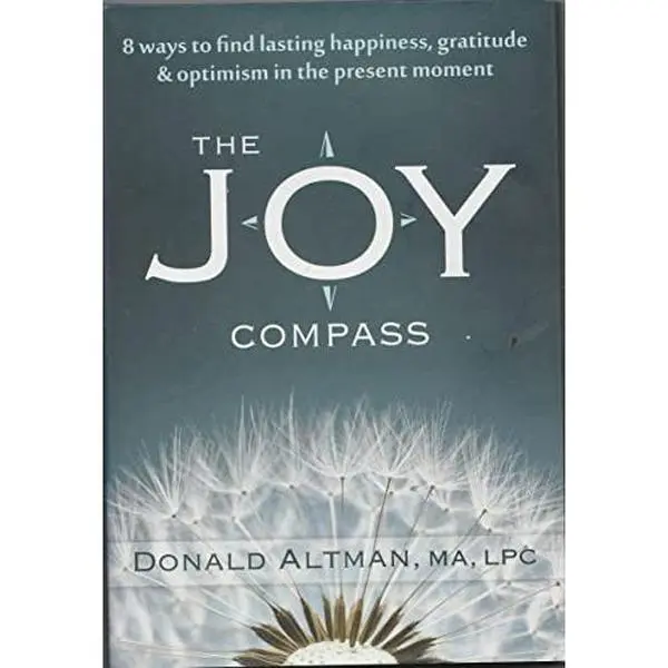 USED-The Joy Compass: Eight Ways to Find Lasting Happiness, Gratitude, and Optimism in the Present Moment by Donald Altman (Hardcover)