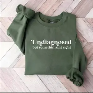 Undiagnosed But Somethin Aint Right Sweatshirt, Undiagnosed Sweatshirt, Funny Mental Health, Funny Sayings Trendy Top, Crewneck Cozy Sweatshirt