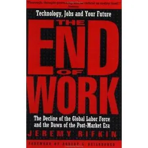 USED-The End of Work: The Decline of the Global Labor Force and the Dawn of the Post-Market Era by Jeremy Rifkin (Paperback)