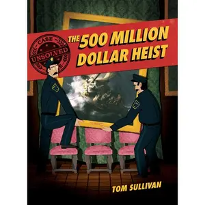Unsolved Case Files: The 500 Million Dollar Heist: Isabella Stewart Gardner and Thirteen Missing Masterpieces, A Graphic Novel (Unsolved Case Files: Volume Number 3) by Tom Sullivan||Tom Sullivan [Paperback Book]