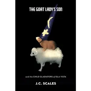 USED-The Goat Lady's Son: and the Child Gladiators of Isla Vista by J.C. Scales (Paperback)