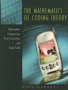USED-The Mathematics of Coding Theory: Information, Compression, Error Correction, and Finite Fields by Paul B. Garrett (Hardcover)
