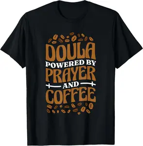 100% Cotton Fashion Garment Doula Powered By Prayer And Coffee, Birth Doula and Midwife T-Shirt