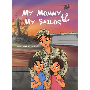 U.S. Navy Children’s Book - My Mommy, My Sailor by Matthew E. Miller