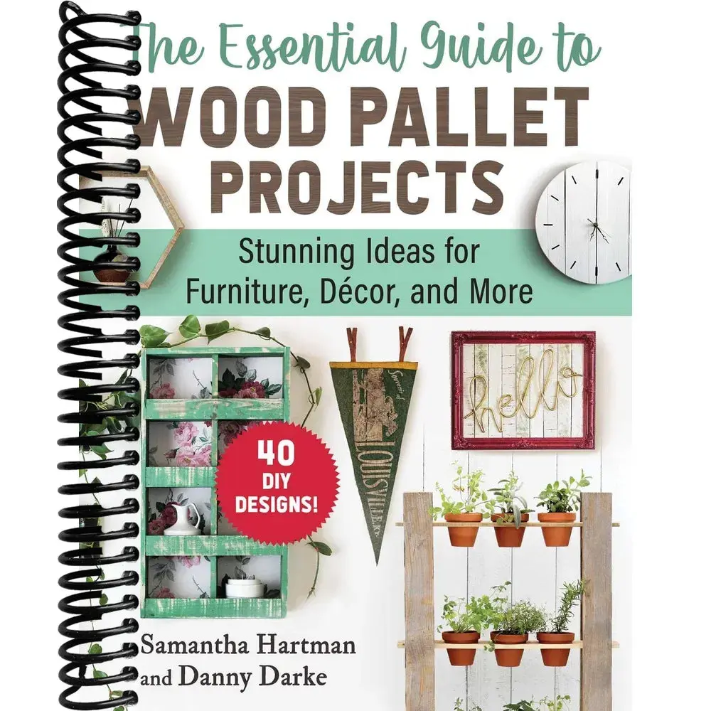 The Essential Guide to Wood Pallet Projects: 40 DIY Designs―Stunning Ideas for Furniture, Decor, and More
