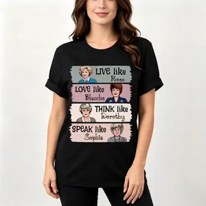 The Golden Girls Shirt, Live Like Rose, Love Like Blanche, Think Like Dorothy, Speak Like Sophia