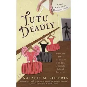 USED-Tutu Deadly (Jenny T. Partridge Dance Mysteries, No. 1) by Natalie M. Roberts (Unknown)