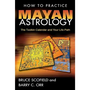 Mayan Astrology Practical Guide Book - Tzolkin Calendar Exploration, Tzolkin Data, 20 Day-Signs, Extensive Tables, Astrological Techniques, Life Path Insights for Horoscopes Enthusiasts to Cast Personal Mayan Horoscopes
