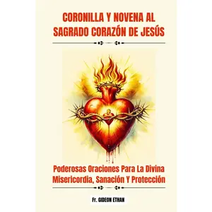 CORONILLA Y NOVENA AL SAGRADO CORAZÓN DE JESÚS: Poderosas Oraciones Para La Divina Misericordia, Sanación Y Protección (Spanish Edition)