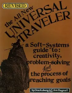USED-The all new universal traveler: A soft-systems guide to creativity, problem-solving, and the process of reaching goals by Don Koberg (Paperback)