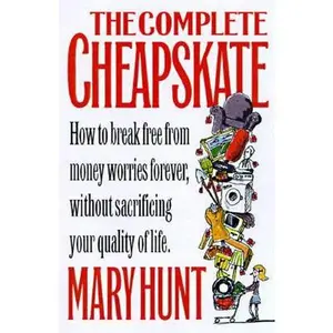 USED-The Complete Cheapskate: How to Break Free from Money Worries Forever, Without Sacrificing Your Quality of Life by Mary Hunt (Paperback)