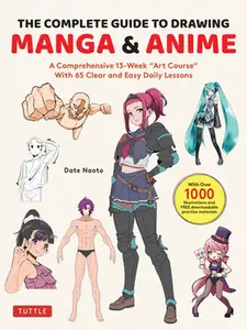 The Complete Guide to Drawing Manga & Anime: A Comprehensive 13-Week Art Course with 65 Clear and Easy Daily Lessons -- Date, Paperback