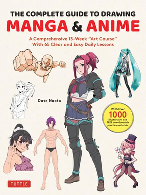 The Complete Guide to Drawing Manga & Anime: A Comprehensive 13-Week Art Course with 65 Clear and Easy Daily Lessons -- Date, Paperback