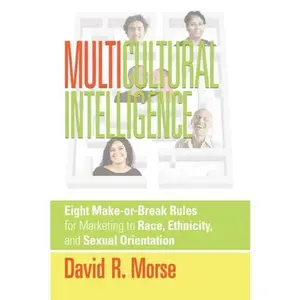 USED-Multicultural Intelligence: Eight Make-or-Break Rules for Marketing to Race, Ethnicity, and Sexual Orientation by David R. Morse (Paperback)
