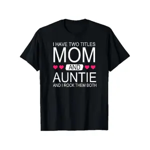 I Have Two Titles Mom and Auntie - Funny Mommy T-Shirt T-Shirt