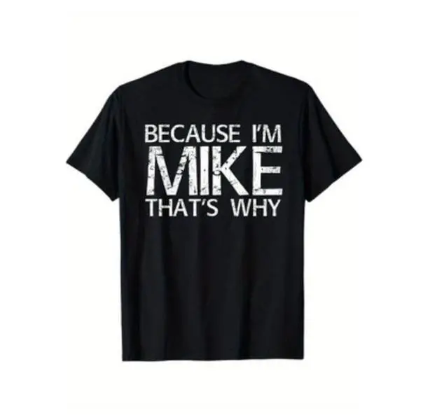 Summer T-Shirts “Because I’m Mike” Funny Shirt, Funny Gift Idea T-Shirt