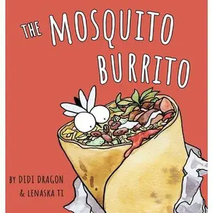 The Mosquito Burrito: A Hilarious, Rhyming Children's Book:: A Hilarious, Rhyming Children's Book -- Didi Dragon, Hardcover