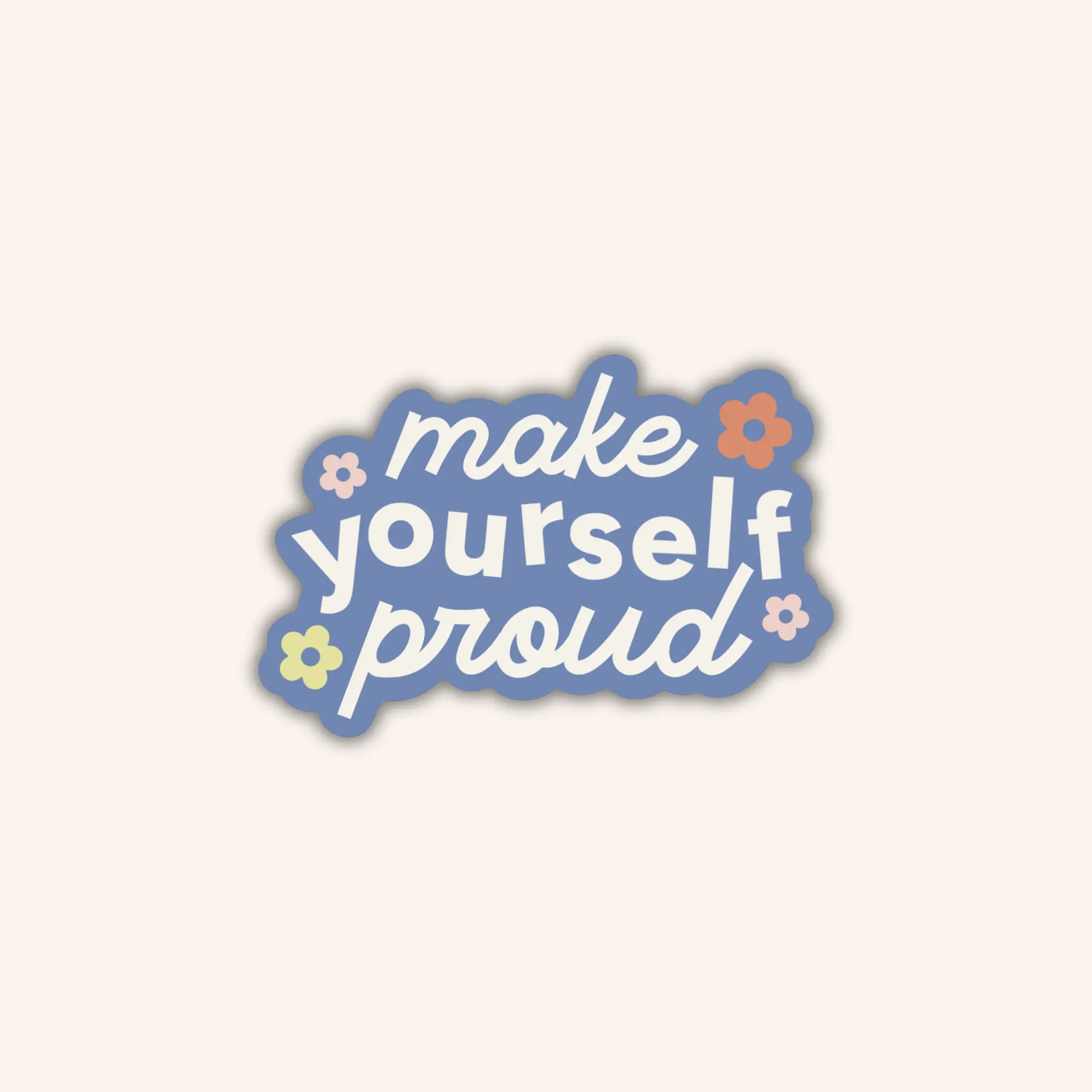 Make Yourself Proud Sticker
