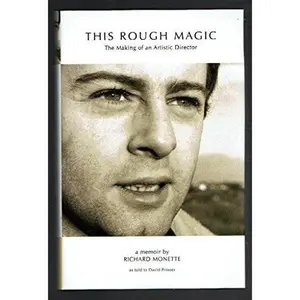 USED-This Rough Magic: The Making of an Artistic Director - a memoir by Richard Monette by Richard Monette (Hardcover)