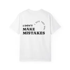 I Don't Make Mistakes I Date Them Tee