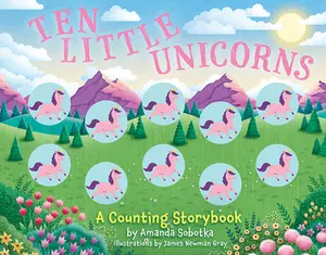 Ten Little Unicorns: A Counting Storybook (Magical Counting Storybooks) by Amanda Sobotka [Board Book]