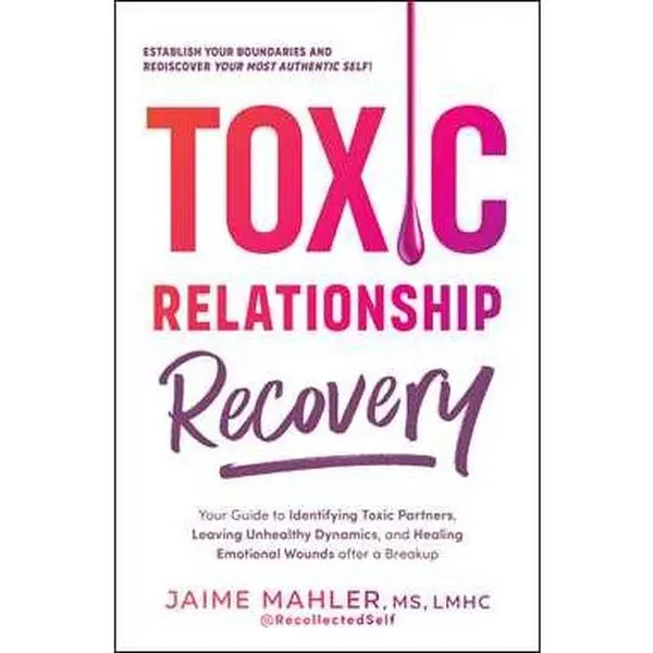 TOXIC RELATIONSHIP RECOVERY: YOUR GUIDE TO IDENTIFYING TOXIC PARTNERS, LEAVING UNHEALTHY DYNAMICS, AND HEALIN [Tradepaper]