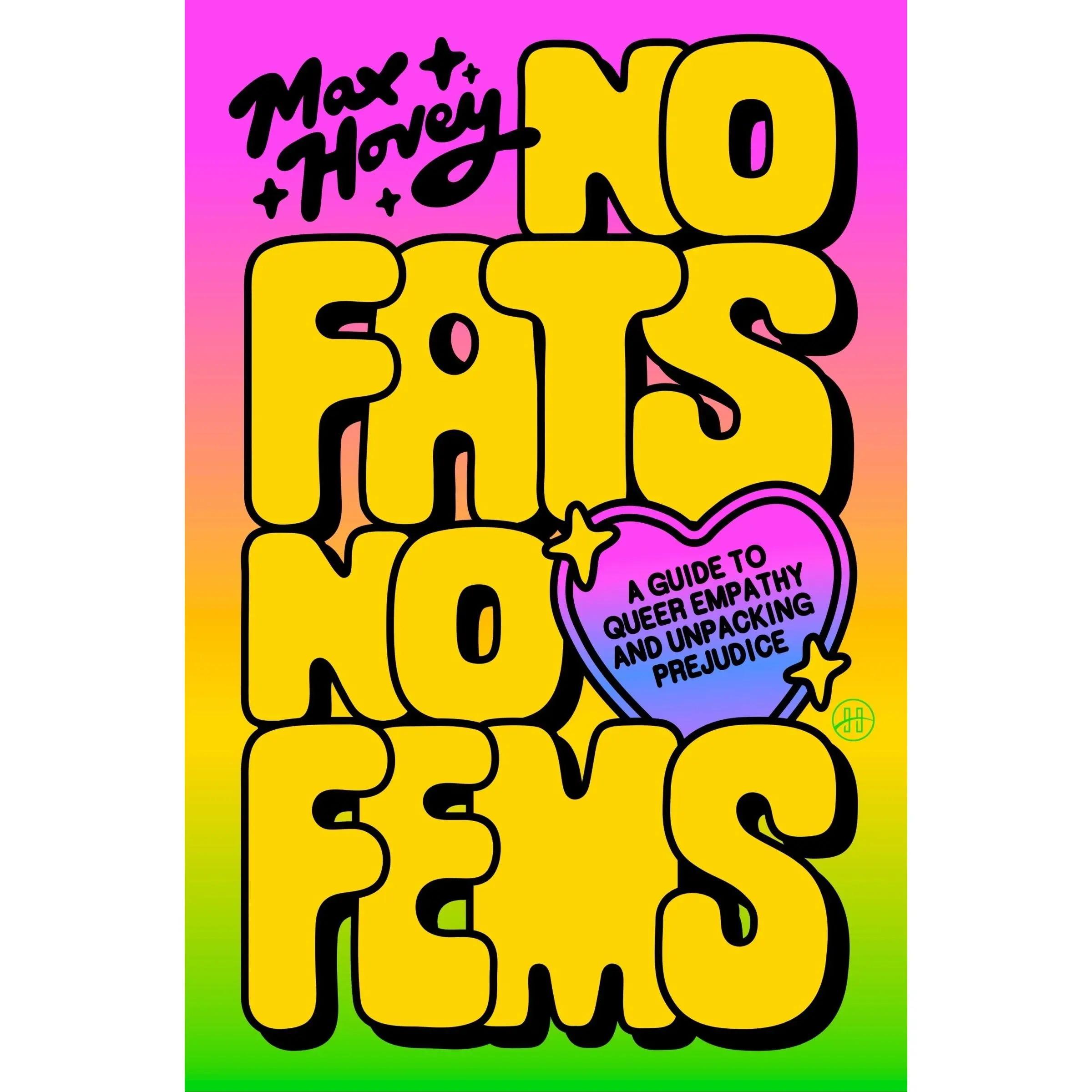 No Fats, No Fems: A Guide to Queer Empathy and Unpacking Prejudice by Max Hovey [Paperback Book]