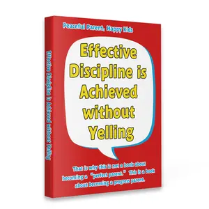 Effective Discipline Without Yelling — A Peaceful Parenting Guide to Raising Happy, Cooperative Kids