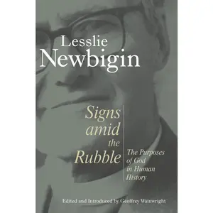 USED-Signs Amid the Rubble: The Purposes of God in Human History by Newbigin, Lesslie (Paperback)