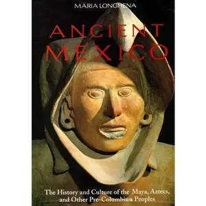 USED-Ancient Mexico: The History and Culture of the Maya, Aztecs and Other Pre-Columbian Peoples by LONGHENA MARIA (Hardcover)