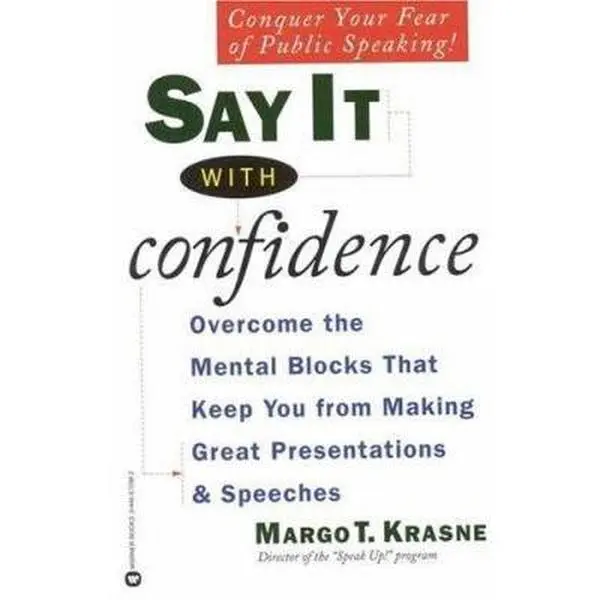 USED-Say It with Confidence: Overcome the Mental Blocks that Keep You from Making Great Presentations and Speeches by Margo T. Krasne (Paperback)
