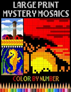 Large Print Mystery Mosaics Color By Number: Easy Pixel Art Coloring Book for Adults, Seniors and Beginners (Mosaic Color By Number for Stress Relief & Relaxation)