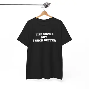 Funny meme tshirt, Life sucks but i suck better funny joke tshirt, funny words tshirt, gift tshirt, meme tshirt, joke tshirt, Unisex tee