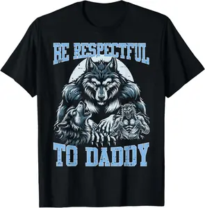 100% Cotton Alpha Wolf Be Respectful To Daddy Funny Meme Cringe T-Shirt