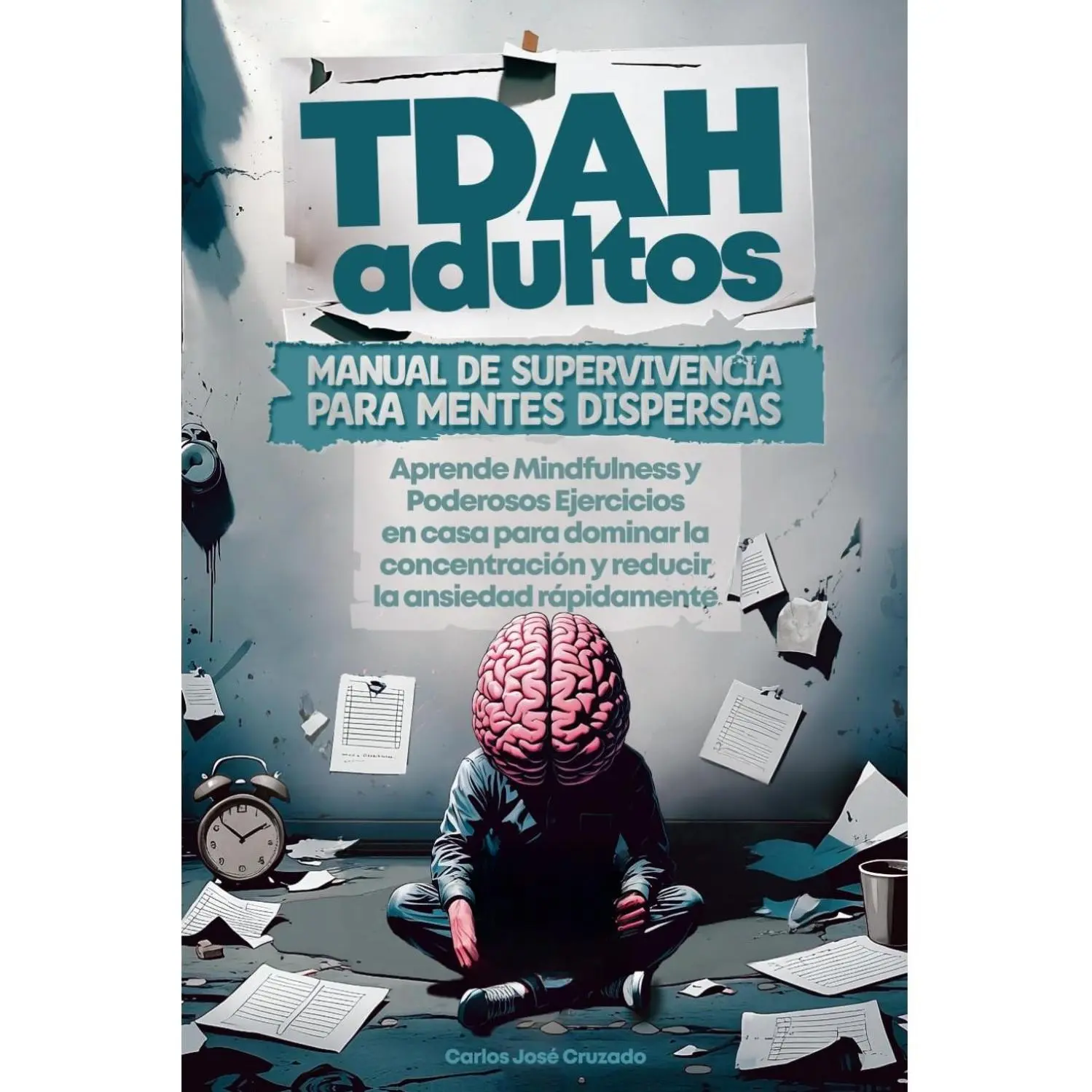TDAH adultos Manual de Supervivencia para Mentes Dispersas: Aprende Mindfulness y Poderosos Ejercicios en casa para dominar la concentración y reducir la ansiedad rápidamente (Spanish Edition)