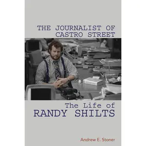 USED-The Journalist of Castro Street: The Life of Randy Shilts by Stoner, Andrew E. (Paperback)