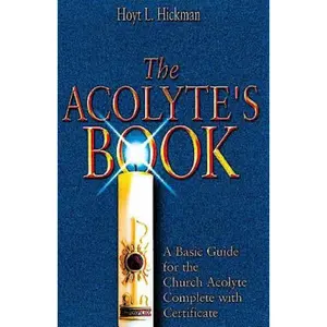 USED-The Acolyte's Book: A Basic Guide for the Church Acolyte Complete with Certificate by Hickman, Hoyt L. (Paperback)