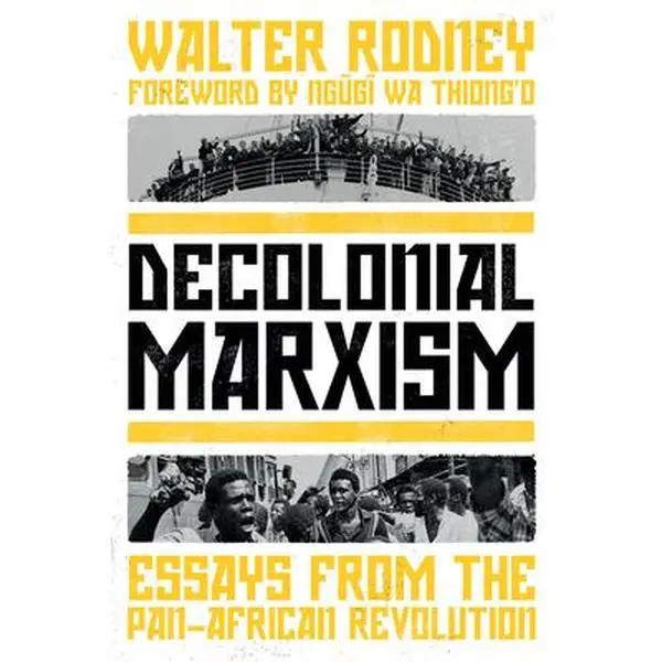 Decolonial Marxism: Essays from the Pan-African Revolution -- Walter Rodney, Paperback