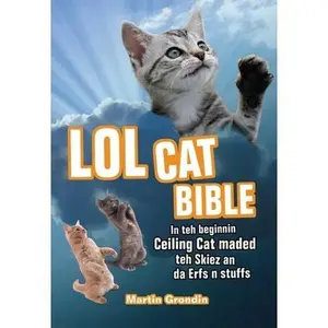 USED-LOLcat Bible: In Teh Beginnin Ceiling Cat Maded Teh Skiez an Da Urfs N Stuffs by Grondin, Martin (Paperback)